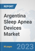 Argentina Sleep Apnea Devices Market: Prospects, Trends Analysis, Market Size and Forecasts up to 2030- Product Image