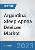 Argentina Sleep Apnea Devices Market: Prospects, Trends Analysis, Market Size and Forecasts up to 2030- Product Image