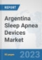 Argentina Sleep Apnea Devices Market: Prospects, Trends Analysis, Market Size and Forecasts up to 2030 - Product Image
