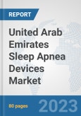 United Arab Emirates Sleep Apnea Devices Market: Prospects, Trends Analysis, Market Size and Forecasts up to 2030- Product Image