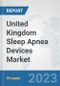 United Kingdom Sleep Apnea Devices Market: Prospects, Trends Analysis, Market Size and Forecasts up to 2030 - Product Thumbnail Image
