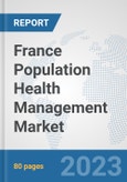 France Population Health Management Market: Prospects, Trends Analysis, Market Size and Forecasts up to 2030- Product Image