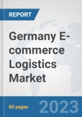 Germany E-commerce Logistics Market: Prospects, Trends Analysis, Market Size and Forecasts up to 2030- Product Image