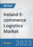 Ireland E-commerce Logistics Market: Prospects, Trends Analysis, Market Size and Forecasts up to 2030- Product Image