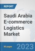 Saudi Arabia E-commerce Logistics Market: Prospects, Trends Analysis, Market Size and Forecasts up to 2030- Product Image