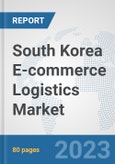 South Korea E-commerce Logistics Market: Prospects, Trends Analysis, Market Size and Forecasts up to 2030- Product Image