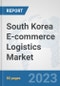 South Korea E-commerce Logistics Market: Prospects, Trends Analysis, Market Size and Forecasts up to 2030 - Product Thumbnail Image