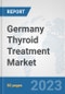 Germany Thyroid Treatment Market: Prospects, Trends Analysis, Market Size and Forecasts up to 2030 - Product Thumbnail Image