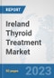 Ireland Thyroid Treatment Market: Prospects, Trends Analysis, Market Size and Forecasts up to 2030 - Product Thumbnail Image