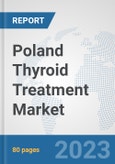 Poland Thyroid Treatment Market: Prospects, Trends Analysis, Market Size and Forecasts up to 2030- Product Image