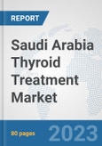 Saudi Arabia Thyroid Treatment Market: Prospects, Trends Analysis, Market Size and Forecasts up to 2030- Product Image