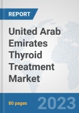 United Arab Emirates Thyroid Treatment Market: Prospects, Trends Analysis, Market Size and Forecasts up to 2030- Product Image