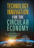 Technology Innovation for the Circular Economy. Recycling, Remanufacturing, Design, System Analysis and Logistics. Edition No. 1- Product Image