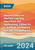 Metaheuristics for Machine Learning. Algorithms and Applications. Edition No. 1. Artificial Intelligence and Soft Computing for Industrial Transformation- Product Image