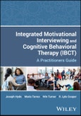 Integrated Motivational Interviewing and Cognitive Behavioral Therapy (IBCT). A Practitioners Guide. Edition No. 1- Product Image