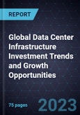 Global Data Center Infrastructure Investment Trends and Growth Opportunities- Product Image