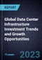 Global Data Center Infrastructure Investment Trends and Growth Opportunities - Product Thumbnail Image
