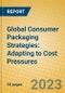 Global Consumer Packaging Strategies: Adapting to Cost Pressures - Product Image