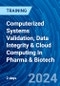 Computerized Systems Validation, Data Integrity & Cloud Computing In Pharma & Biotech (Recorded) - Product Thumbnail Image