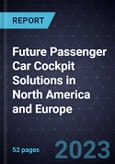 Strategic Analysis of Future Passenger Car Cockpit Solutions in North America and Europe- Product Image