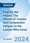 Help for the Helper: The Effects of Trauma and Compassion Fatigue on the Lawyer Who Cares - Webinar (Recorded) - Product Image