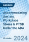 Accommodating Anxiety, Workplace Stress & PTSD Under the ADA - Webinar (Recorded) - Product Image