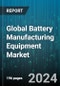 Global Battery Manufacturing Equipment Market by Product (Assembly & Handling Machine, Calendaring, Coating & Dryer), Battery Type (Lithium Iron Phosphate, Nickel Cobalt Aluminum, Nickel Manganese Cobalt), Equipment Type, Application - Forecast 2024-2030 - Product Image