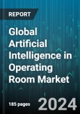 Global Artificial Intelligence in Operating Room Market by Technology (Computer Vision, Context-Aware Computing, Machine Learning), Operating Room Type (Digital, Hybrid, Integrated), Application, End-user - Forecast 2024-2030- Product Image