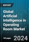 Global Artificial Intelligence in Operating Room Market by Technology (Computer Vision, Context-Aware Computing, Machine Learning), Operating Room Type (Digital, Hybrid, Integrated), Application, End-user - Forecast 2024-2030 - Product Thumbnail Image