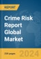 Crime Risk Report Global Market Report 2024 - Product Thumbnail Image