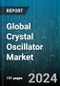 Global Crystal Oscillator Market by Type (Butler Oscillator, Colpitts Crystal Oscillator, Pierce Crystal Oscillator), Mounting Type (Surface Mount, Through-hole), General Circuitry, Crystal Cut, Application - Forecast 2024-2030 - Product Image