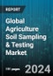 Global Agriculture Soil Sampling & Testing Market by Product (Sampling, Soil Testing), Application (Nutrient Management, pH Adjustment, Soil Health Assessment), End-Users - Forecast 2024-2030 - Product Image