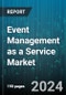Event Management as a Service Market by Service Type, Organization Size, Event Type, End-use - Global Forecast 2025-2030 - Product Thumbnail Image