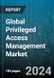 Global Privileged Access Management Market by Component (Services, Solution), Deployment (Cloud, On-premise), Organization Size, End-Use - Forecast 2024-2030 - Product Thumbnail Image