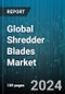 Global Shredder Blades Market by Material (Carburizing Steel, Case Hardened Shredder Blade, Chromium Low Alloy Steel), Shaft Count (Multi-shaft, Single Shaft), End-use, Shredding Application - Forecast 2024-2030 - Product Image