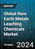Global Rare Earth Metals Leaching Chemicals Market by Chemical Type (Acetic Acid, Ammonium Sulfate, Citric Acid), Metal Type (Heavy Rare Earth Metal, Light Rare Earth Metal), Application - Forecast 2024-2030- Product Image