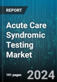 Acute Care Syndromic Testing Market by Disease Type, Target, Sample Type, End User - Global Forecast 2025-2030- Product Image