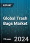 Global Trash Bags Market by Material (Bio-degradable Polyethylene, High-Density Polyethylene (HDPE), Linear Low-Density Polyethylene (LLDPE)), Type (Draw Tape/ Drawstring Bag, Star Sealed Bags), Size, Distribution Channel - Forecast 2024-2030 - Product Image