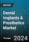 Dental Implants & Prosthetics Market by Product, Material, Type, End-Use - Global Forecast 2025-2030 - Product Image
