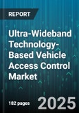 Ultra-Wideband Technology-Based Vehicle Access Control Market by Vehicle Type, Application, Product, End User - Global Forecast to 2030- Product Image