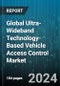 Global Ultra-Wideband Technology-Based Vehicle Access Control Market by Component Type, Vehicle Type, Frequency Range, Authentication Type, Positioning Technique - Forecast 2024-2030 - Product Image