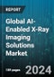 Global AI-Enabled X-Ray Imaging Solutions Market by Component (Hardware, Software), Modality (Computed Tomography (CT), Magnetic Resonance (MR), Mammography), Deployment Mode, Application, End-use - Forecast 2024-2030 - Product Image