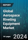 Global Aerospace Riveting Equipment Market by Mechanism (Electric, Hydraulic, Pneumatic), Mobility (Fixed, Portable), Technology, End-use - Forecast 2024-2030- Product Image