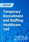Temporary Recruitment and Staffing: Healthcare 1ed - Product Image