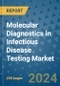Molecular Diagnostics in Infectious Disease Testing Market - Global Industry Analysis, Size, Share, Growth, Trends, and Forecast 2031 - By Product, Technology, Grade, Application, End-user, Region: (North America, Europe, Asia Pacific, Latin America and Middle East and Africa) - Product Image