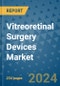 Vitreoretinal Surgery Devices Market - Global Industry Analysis, Size, Share, Growth, Trends, and Forecast 2031 - By Product, Technology, Grade, Application, End-user, Region: (North America, Europe, Asia Pacific, Latin America and Middle East and Africa) - Product Image