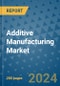 Additive Manufacturing Market - Global Industry Analysis, Size, Share, Growth, Trends, and Forecast 2031 - By Product, Technology, Grade, Application, End-user, Region: (North America, Europe, Asia Pacific, Latin America and Middle East and Africa) - Product Image