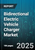 Bidirectional Electric Vehicle Charger Market by Charging Type, Propulsion Type, Application, Distribution Channel, End-use - Global Forecast 2025-2030- Product Image