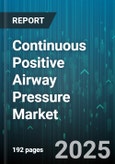 Continuous Positive Airway Pressure Market by Product Type, Age Group, End-User, Distribution Channel, Application - Global Forecast to 2030- Product Image