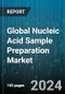 Global Nucleic Acid Sample Preparation Market by Product (Accessories, Consumables, Sample Preparation Instruments), Application (Epigenomics, Genomics, Proteomics), End-user - Forecast 2024-2030 - Product Image